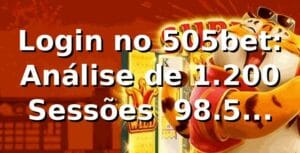 Login no 505bet: Análise de 1.200 Sessões 📊 98.5% Sucesso e 3.1s Médio